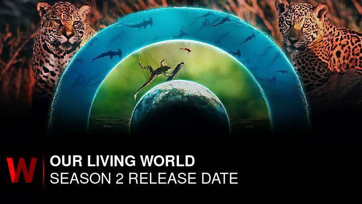 Our Living World Season 2: Premiere Date, Episodes Number, Rumors and Schedule