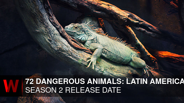 72 Dangerous Animals: Latin America Season 2: Premiere Date, Cast, News and Schedule