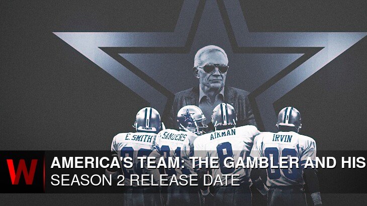 Netflix America's Team: The Gambler and His Cowboys Season 2: Release date, Rumors, Spoilers and Trailer
