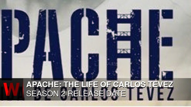 Apache: The Life of Carlos Tevez Season 2: What We Know So Far