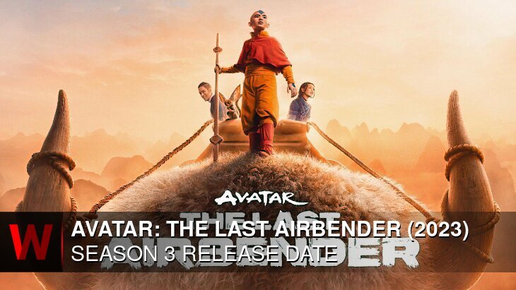Avatar: The Last Airbender (2023) Season 3: Premiere Date, Schedule, Episodes Number and Plot