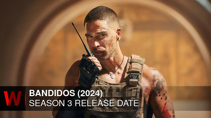 Bandidos (2024) Season 3: Premiere Date, News, Episodes Number and Schedule