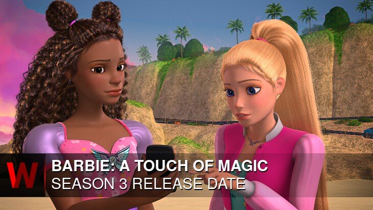 Barbie: A Touch of Magic Season 3: Premiere Date, Episodes Number, News and Trailer