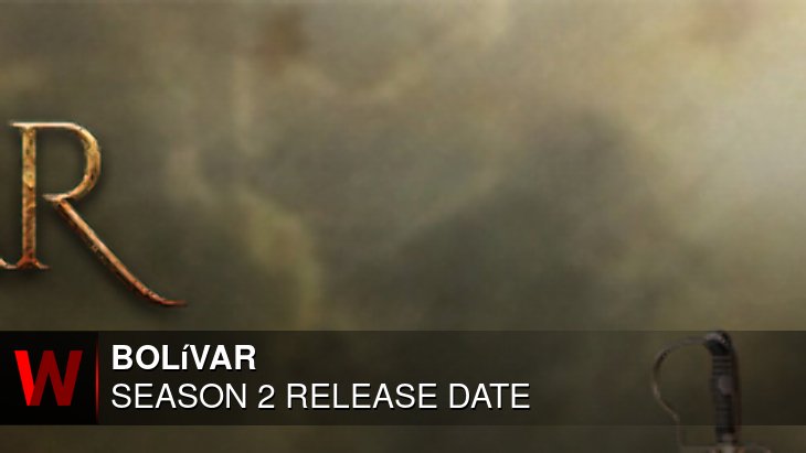 Netflix Bolívar Season 2: Release date, Schedule, News and Cast