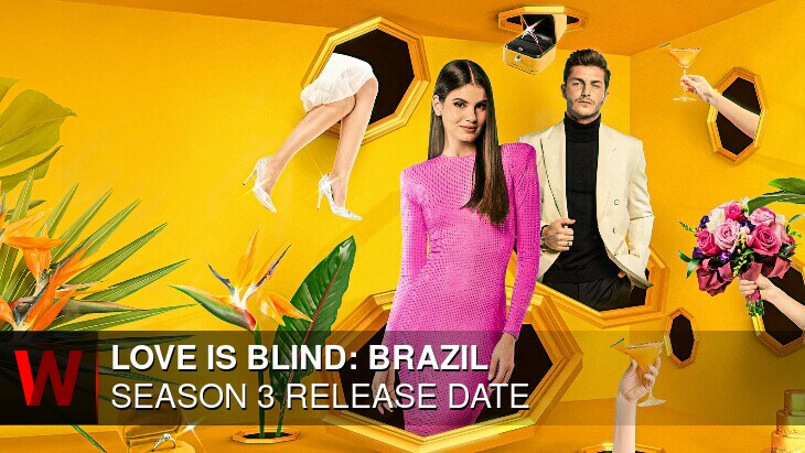 Netflix Love is Blind: Brazil Season 3: Premiere Date, Rumors, Cast and News
