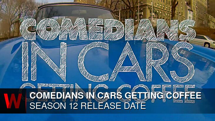 Netflix Comedians in Cars Getting Coffee Season 12: Release date, Cast, Plot and Schedule