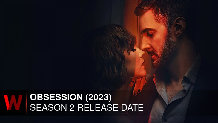 Obsession (2023) Season 2: Premiere Date, Spoilers, Schedule and Episodes Number