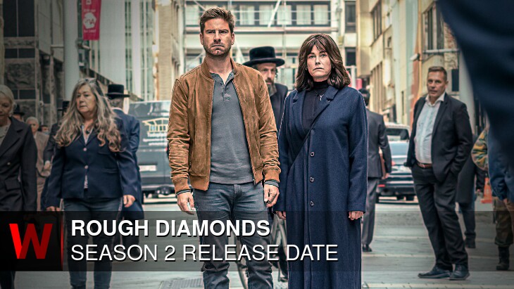 Rough Diamonds Season 2: Release date, Rumors, Plot and Episodes Number
