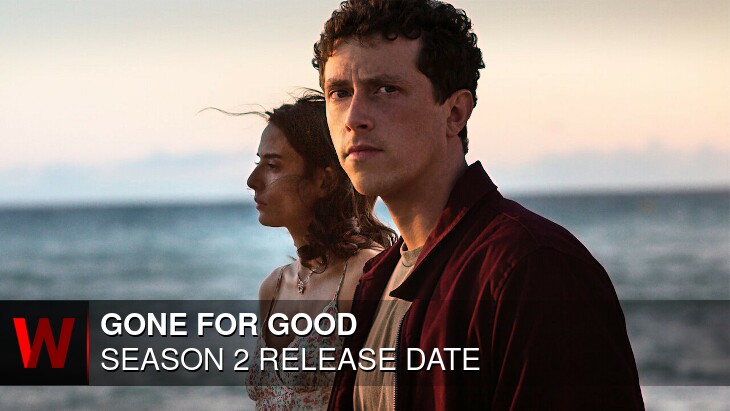 Gone for Good  Season 2: Release date, Spoilers, Episodes Number and News