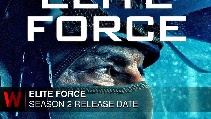 Elite Force Season 2: Premiere Date, Spoilers, Schedule and News