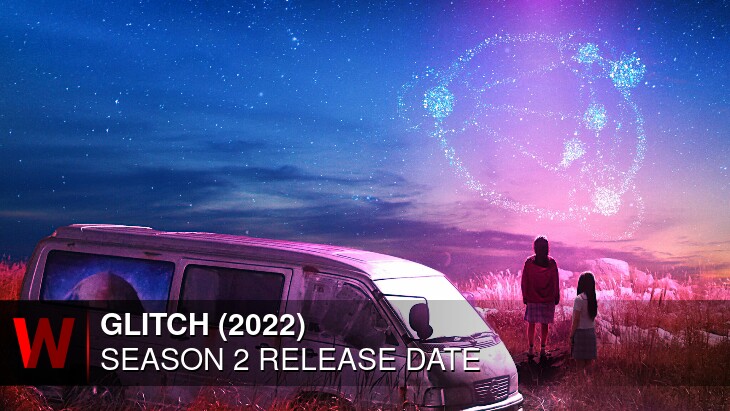 Glitch (2022) Season 2: Premiere Date, Episodes Number, Rumors and Schedule