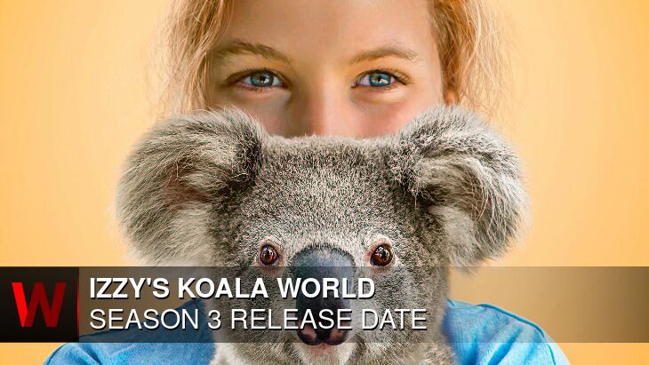 Izzy's Koala World Season 3: Premiere Date, News, Rumors and Schedule