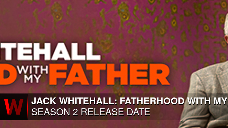 Jack Whitehall: Fatherhood with My Father Season 2: Premiere Date, Rumors, Cast and Spoilers