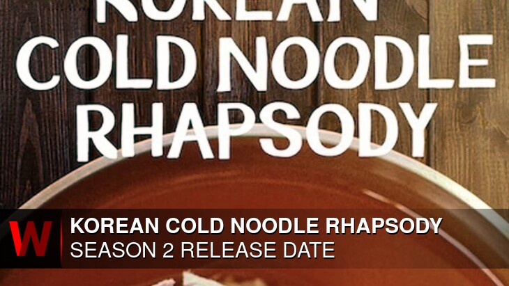 Netflix Korean Cold Noodle Rhapsody Season 2: Premiere Date, Schedule, Episodes Number and Plot