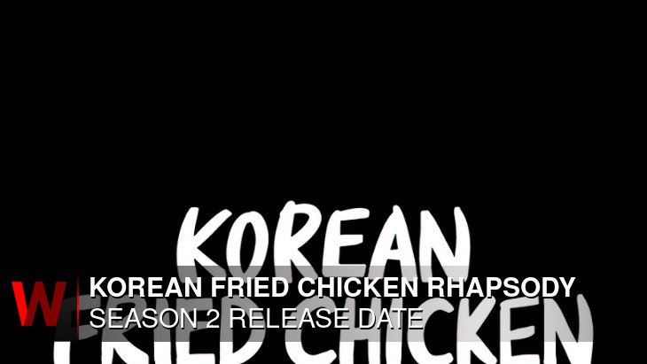 Korean Fried Chicken Rhapsody Season 2: Premiere Date, Cast, News and Plot