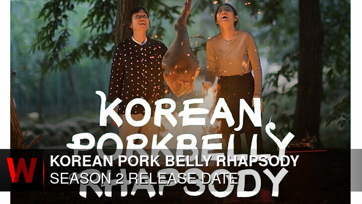 Korean Pork Belly Rhapsody Season 2: Premiere Date, Spoilers, Rumors and Episodes Number