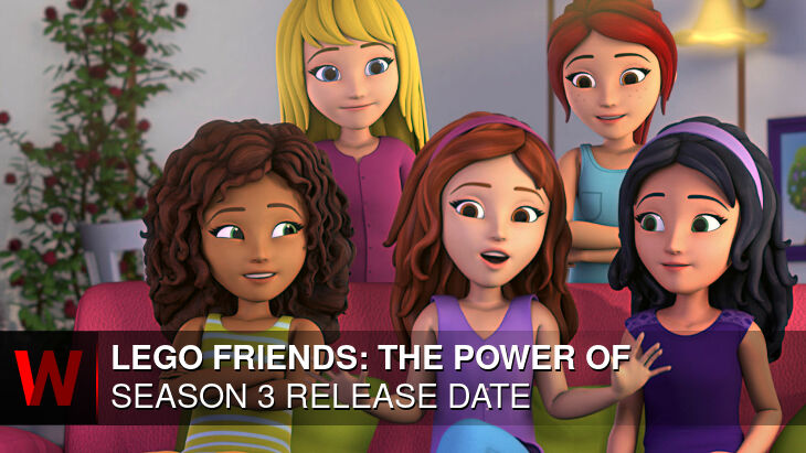 LEGO Friends: The Power of Friendship Season 3: Release date, Episodes Number, Schedule and News