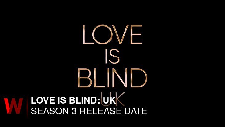 Netflix Love Is Blind: UK Season 3: Premiere Date, Trailer, Rumors and Spoilers
