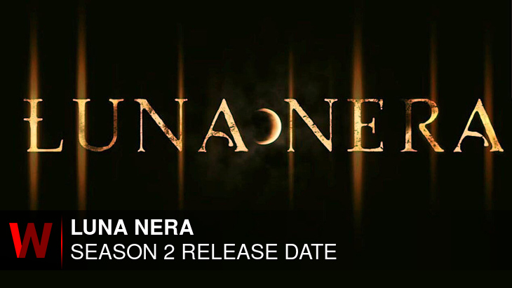 Luna Nera Season 2: Release date, Schedule, Episodes Number and Cast