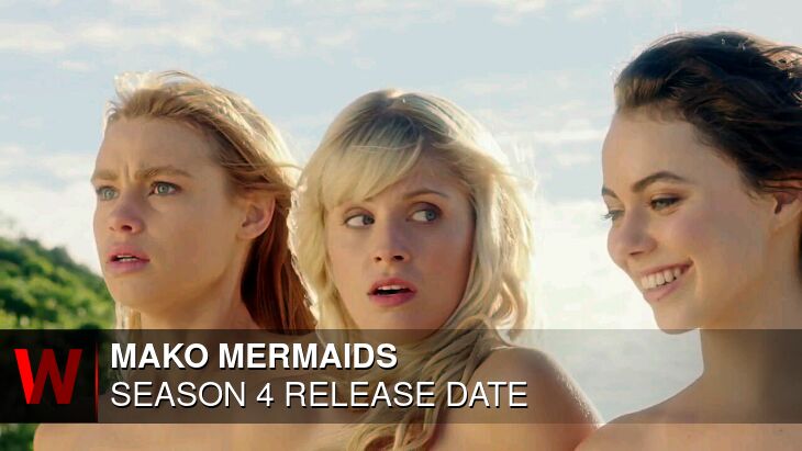 Mako Mermaids Season 4: Premiere Date, Cast, Schedule and Plot