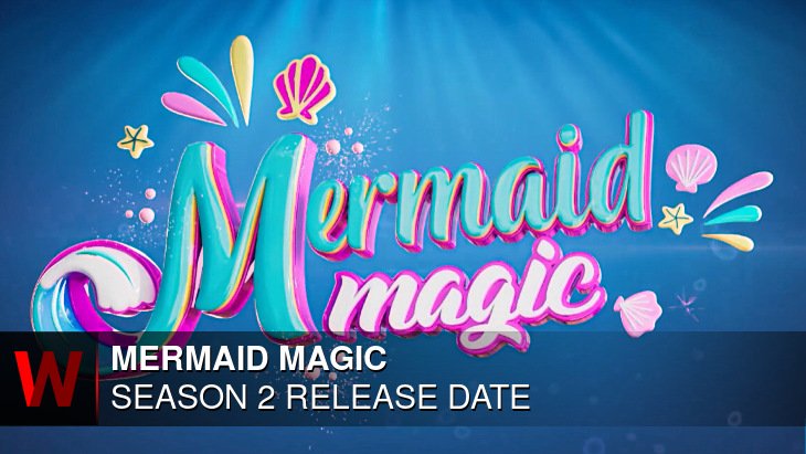 Mermaid Magic Season 2: Premiere Date, Cast, Trailer and Episodes Number