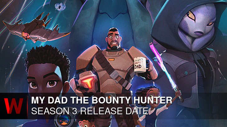 My Dad the Bounty Hunter Season 3: Release date, Rumors, Episodes Number and News