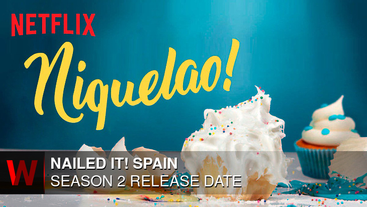 Nailed It! Spain Season 2: Premiere Date, Spoilers, Rumors and Schedule
