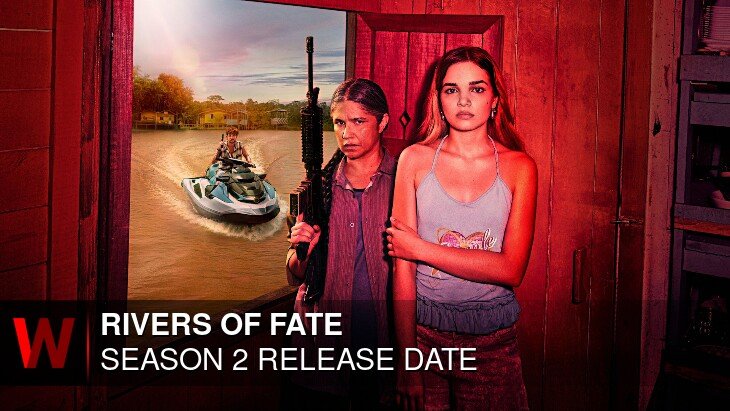 Rivers of Fate Season 2: Release date, Schedule, Cast and Episodes Number
