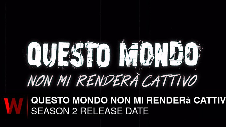 Questo mondo non mi renderà cattivo Season 2: Release date, Cast, Spoilers and News