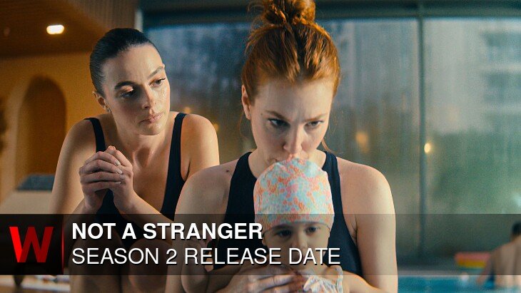 Not a Stranger Season 2: Release date, Schedule, Cast and Episodes Number
