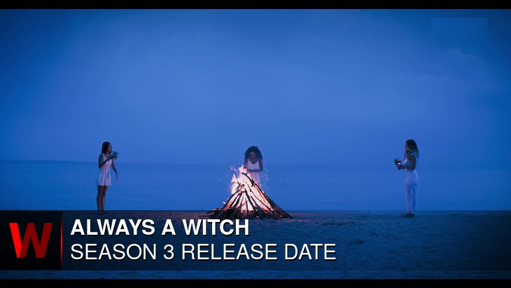 Always a Witch Season 3: Premiere Date, Rumors, News and Episodes Number