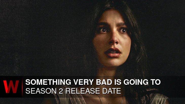 Something Very Bad Is Going To Happen Season 2: Release date, Cast, Episodes Number and Rumors