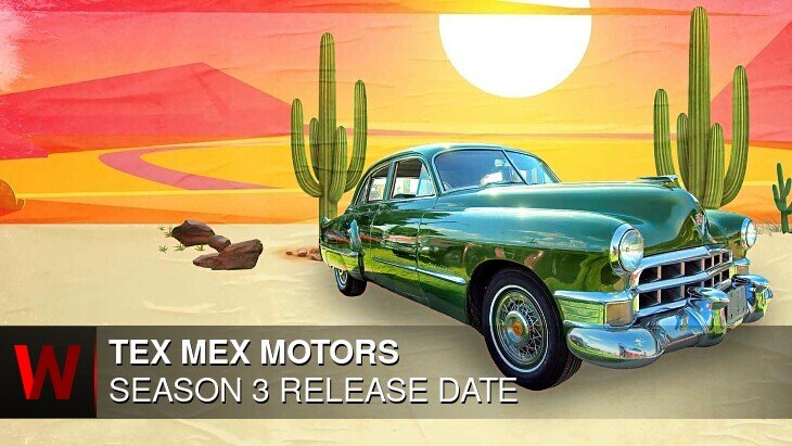 Tex Mex Motors Season 3: Premiere Date, Episodes Number, Plot and Spoilers