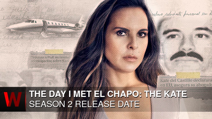 The Day I Met El Chapo: The Kate del Castillo Story Season 2: Release date, Trailer, Schedule and Spoilers