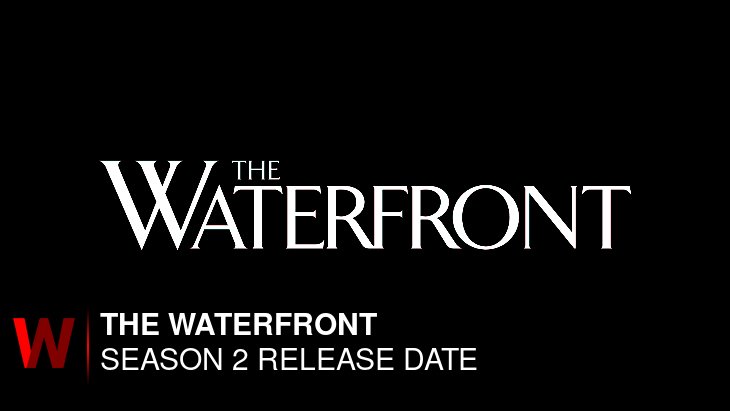 The Waterfront Season 2: Premiere Date, Episodes Number, Plot and Rumors
