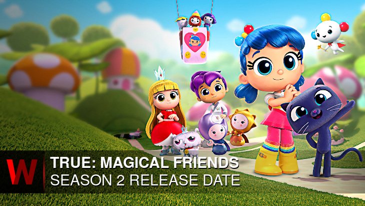 True: Magical Friends Season 2: Premiere Date, News, Episodes Number and Cast