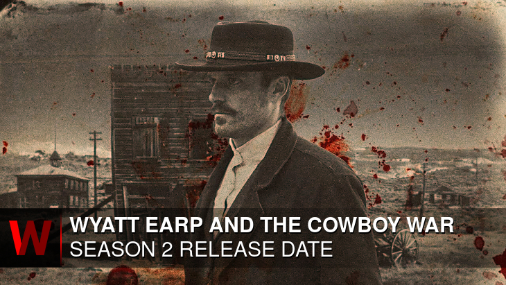 Wyatt Earp and the Cowboy War Season 2: Premiere Date, Trailer, Episodes Number and Rumors